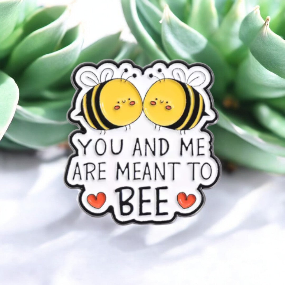 YOU AND ME ARE MEANT TO BEE