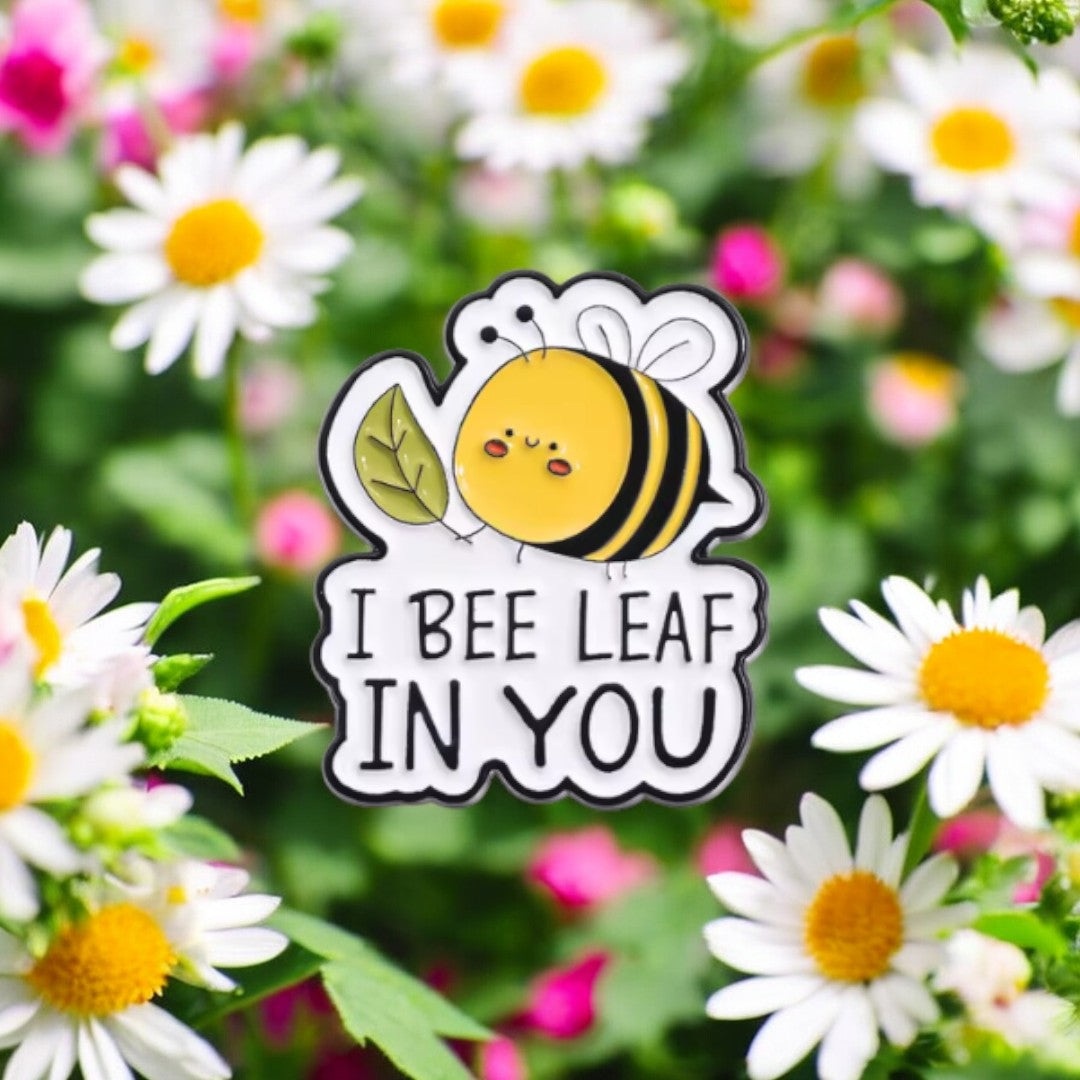 I BEE LEAF IN YOU