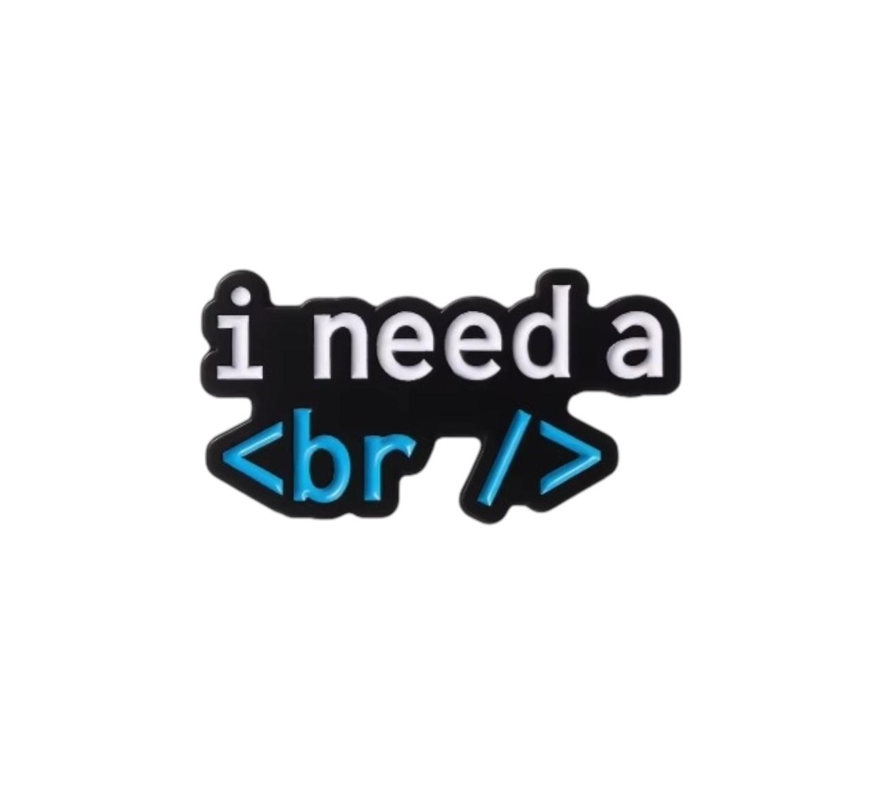 I need a <br/>