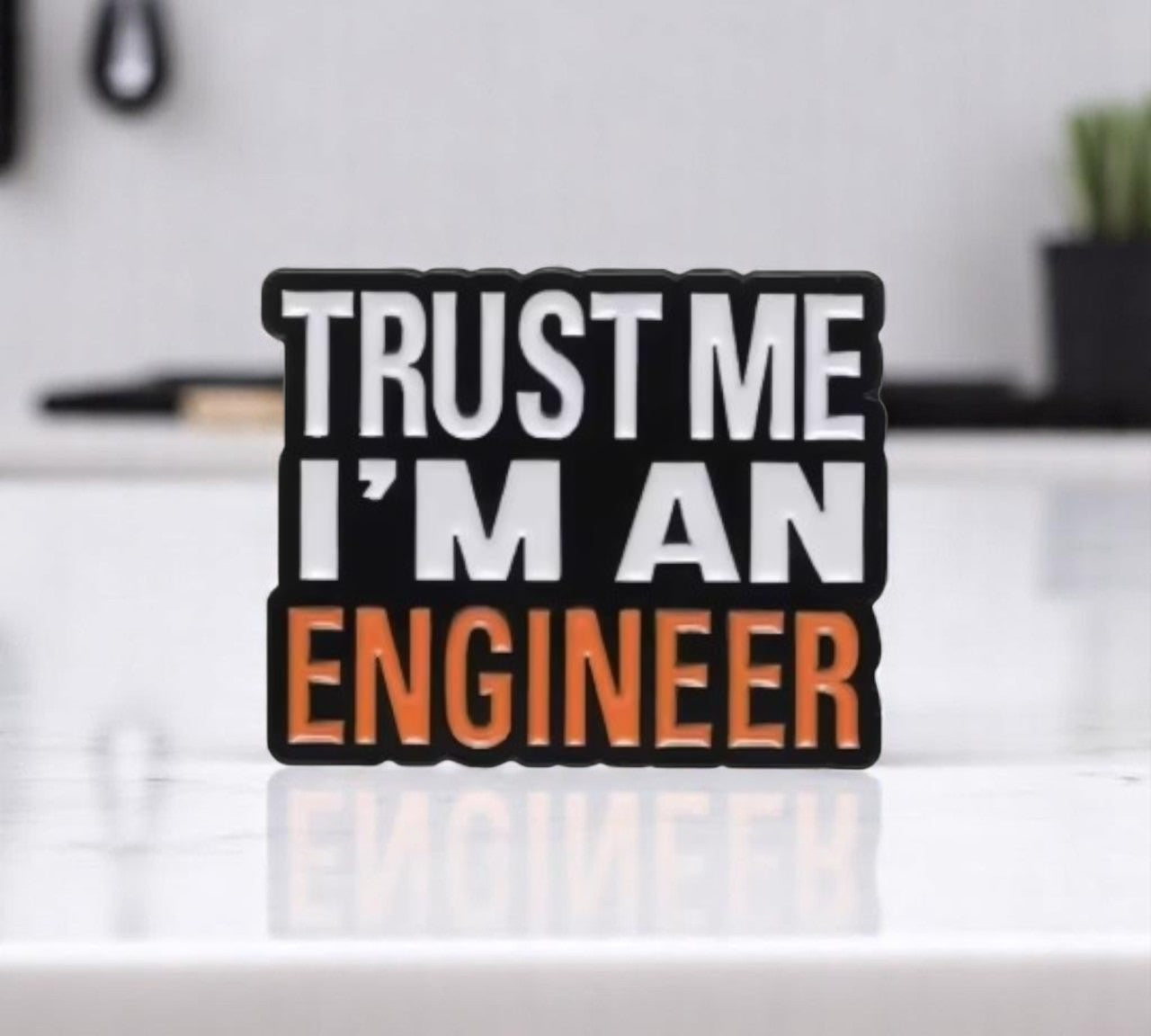 Trust Me I'm an Engineer