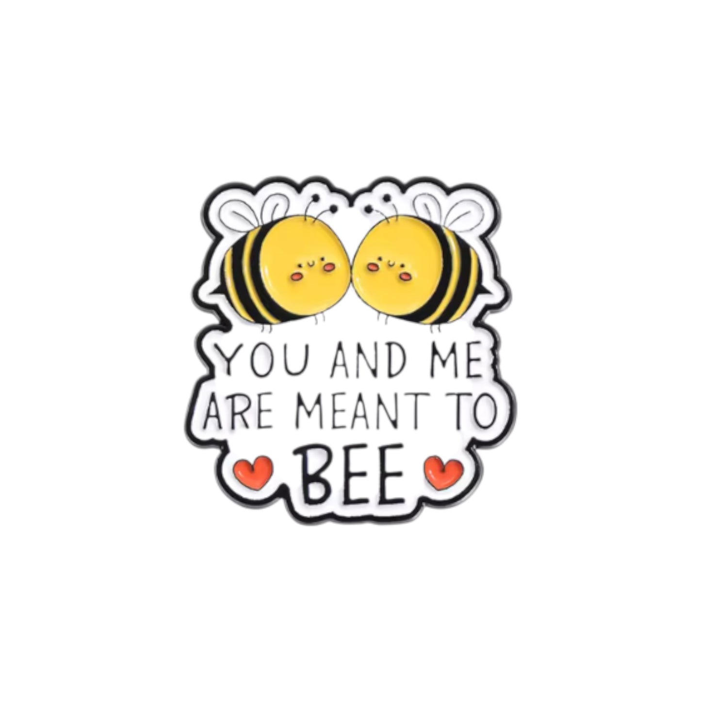 YOU AND ME ARE MEANT TO BEE