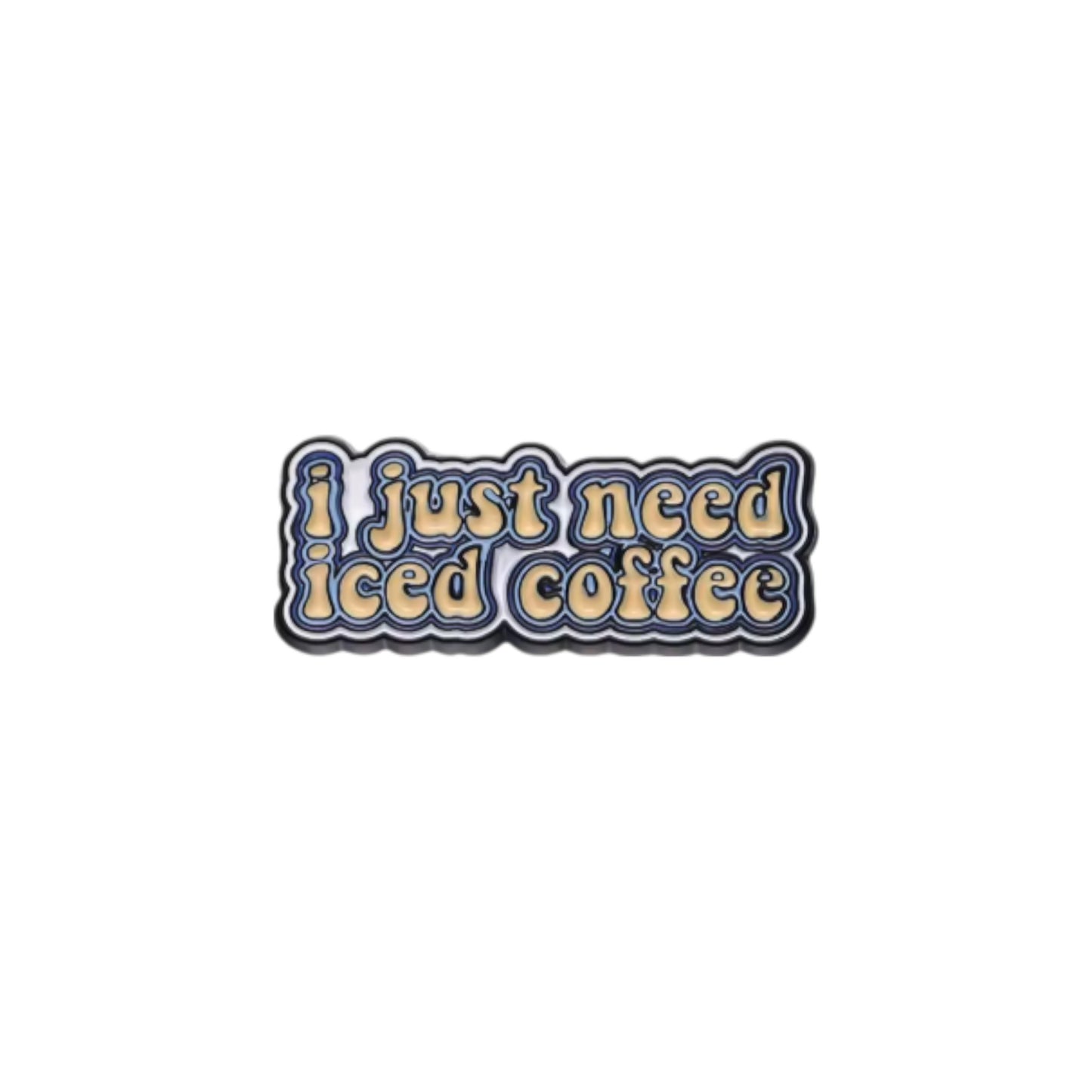 I Just Need Iced Coffee